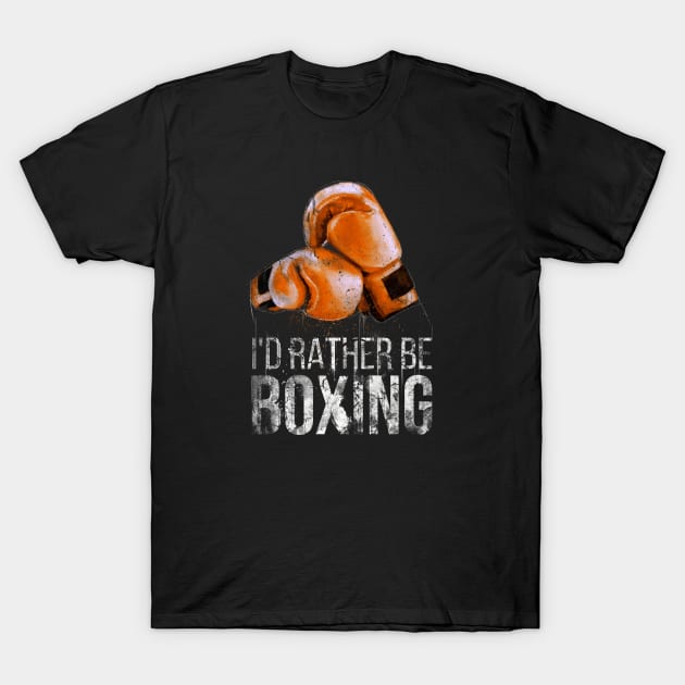 I'd rather be boxing T-Shirt by Sacrilence
